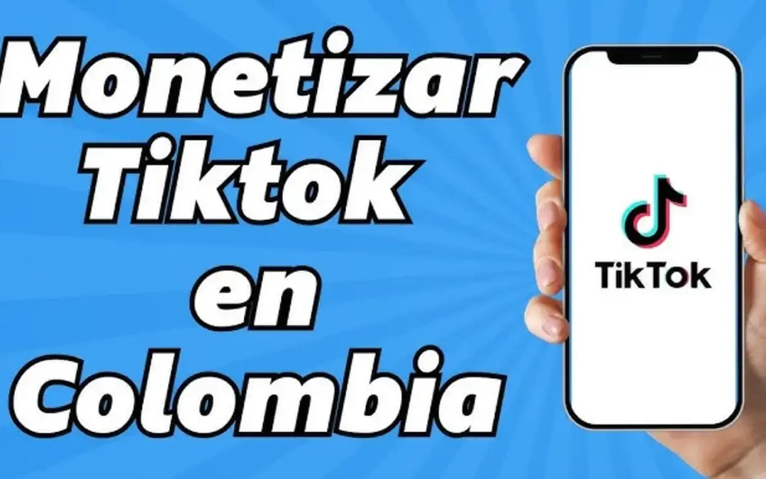 Cómo Monetizar TikTok en Colombia Paso a Paso